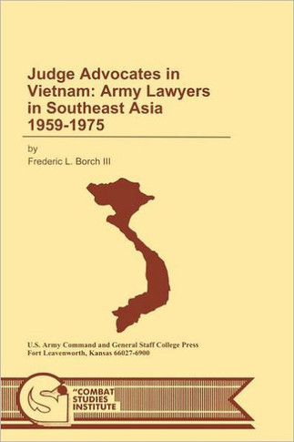 Judge Advocates in Vietnam: Army Lawyers in Southeast Asia 1959-1975