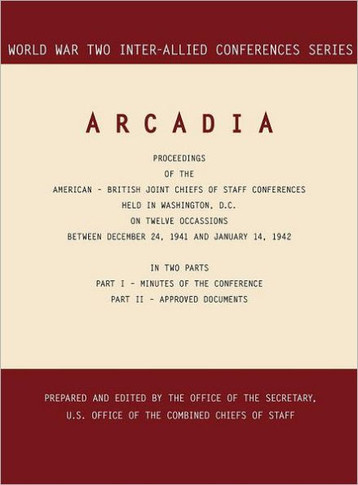 Arcadia: Washington, D.C., 24 December 1941-14 January 1942 (World War II Inter-Allied Conferences series)