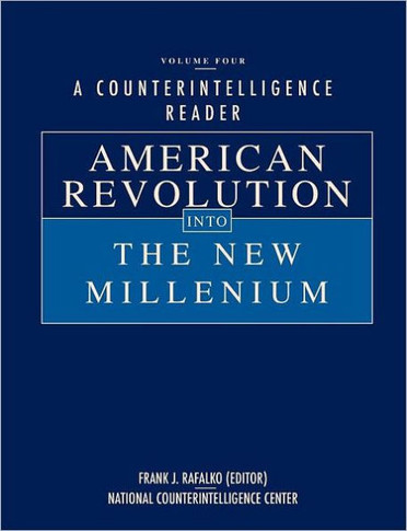 A Counterintelligence Reader, Volume IV: American Revolution into the New Millenium