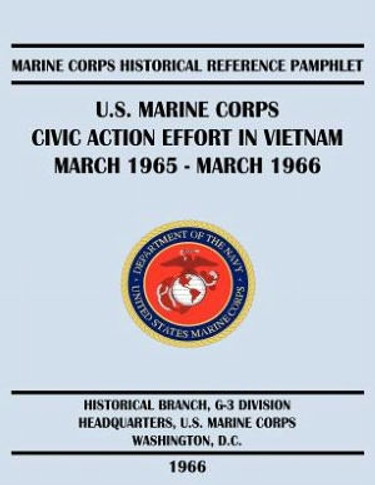 U.S. Marine Corps Civic Action Effort in Vietnam March 1965 - March 1966