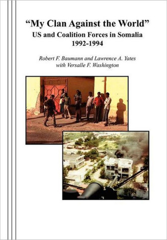 ""My Clan Against the World"": US and Coalition Forces in Somalia 1992-1994