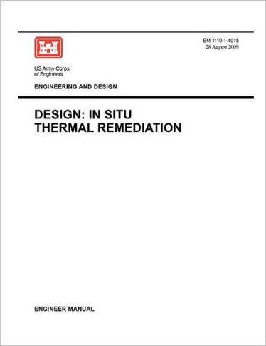 Engineering and Design: Design - In Situ Thermal Remediation (Engineer Manual EM 1110-1-4015)