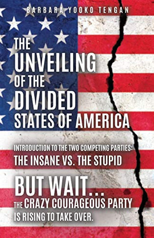 The Unveiling of the Divided States of America: But Wait...The Crazy Courageous Party is Rising to Take Over.