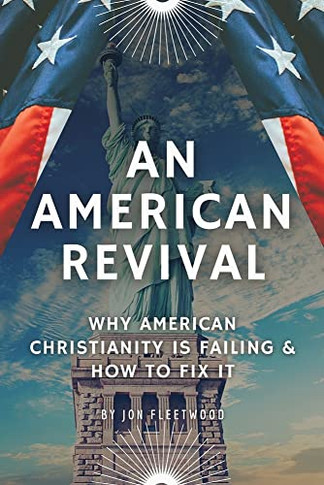 An American Revival: Why American Christianity Is Failing & How to Fix It - 9781662830235