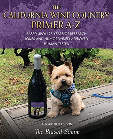 The California Wine Country Primer A-Z: Based Upon 25 Years Of Research Jokes And Humor Widely Approved Human Tested Historic First Edition