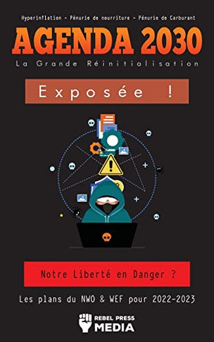 Agenda 2030 - La Grande Réinitialisation Exposée !: Notre Liberté En Danger ? Les Plans Du Nwo & Wef Pour 2022-2023 Hyperinflation - Pénurie De Nourriture - Pénurie De Carburant (French Edition)
