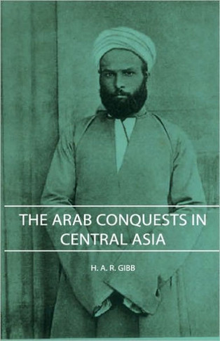 The Arab Conquests in Central Asia