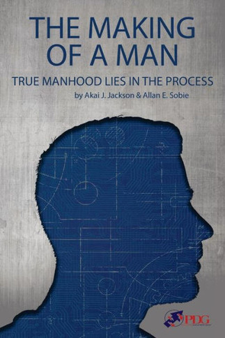 The Making Of A Man : True Manhood Lies In The Process