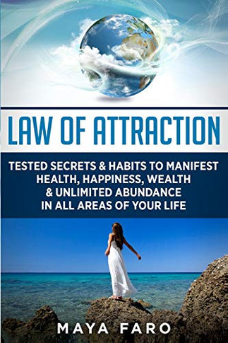 Law of Attraction: Tested Secrets & Habits to Manifest Health, Happiness, Wealth & Unlimited Abundance in All Areas of Your Life (Law of Attraction Secrets)
