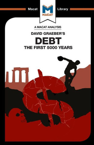 An Analysis of David Graeber's Debt: The First 5,000 Years (The Macat Library)