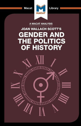 An Analysis of Joan Wallach Scott's Gender and the Politics of History: Gender and the Politics of History (The Macat Library)