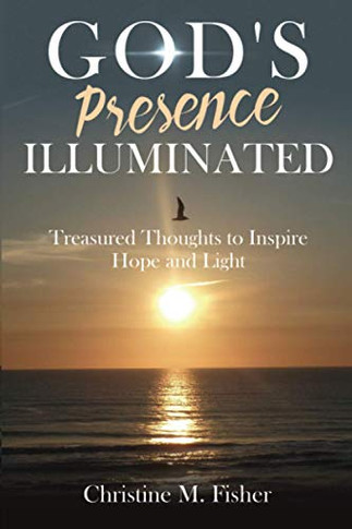 God's Presence Illuminated : Treasured Thoughts to Inspire Hope and Light