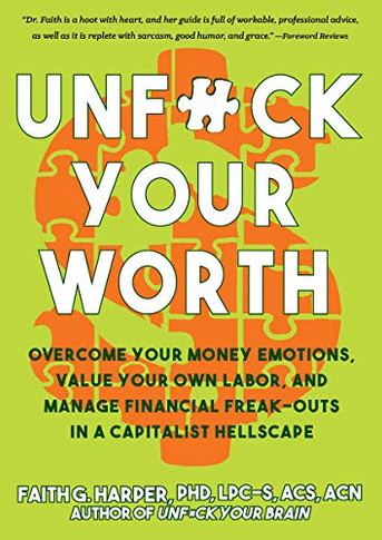 Unfuck Your Worth: Overcome Your Money Emotions, Value Your Own Labor, and Manage Financial Freak-Outs in a Capitalist Hellscape (5-Minute Therapy)