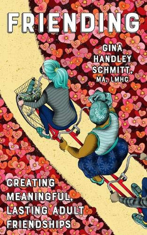 Friending: Creating Meaningful, Lasting Adult Friendships (Good Life)