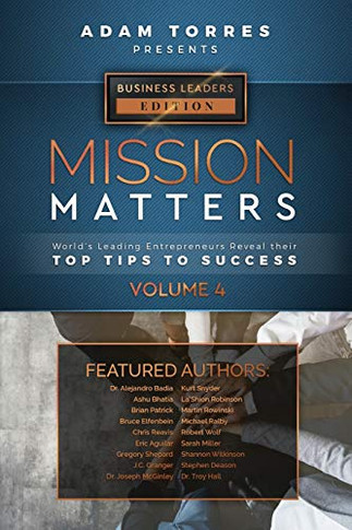Mission Matters : World's Leading Entrepreneurs Reveal Their Top Tips To Success (Business Leaders Vol.4)