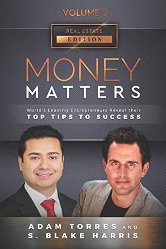 Money Matters : World's Leading Entrepreneurs Reveal Their Top Tips To Success (Real Estate Vol.2 - Edition 4)