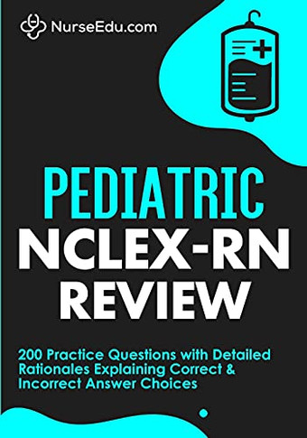 Pediatric Nclex-Rn Review: 200 Practice Questions With Detailed Rationales Explaining Correct & Incorrect Answer Choices - 9781952914157