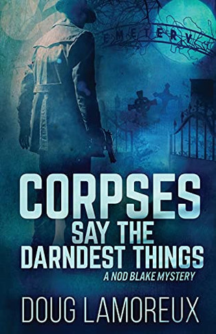 Corpses Say The Darndest Things (Nod Blake Mysteries)