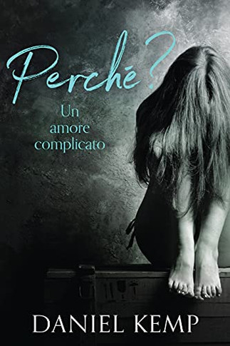 Perch??? Un Amore Complicato (Italian Edition)