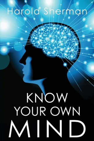 Know Your Own Mind: An Amazing Revelation Of Your Inner Consciousness