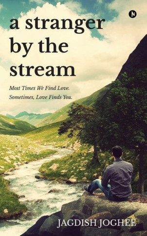 A Stranger by the Stream: Most Times We Find Love. Sometimes, Love Finds You.