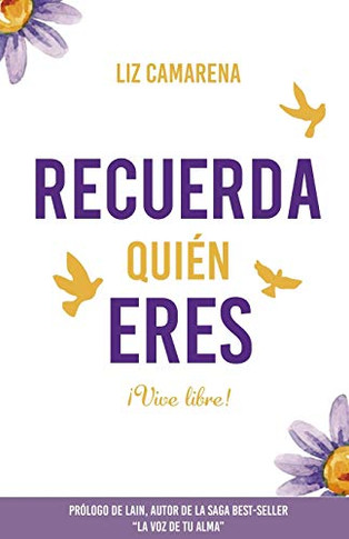 Recuerda Quién Eres ¡Vive Libre!: Prólogo de Lain García Calvo (Spanish Edition)