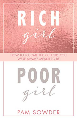 Rich Girl Poor Girl: How to become the Rich Girl you were always meant to be