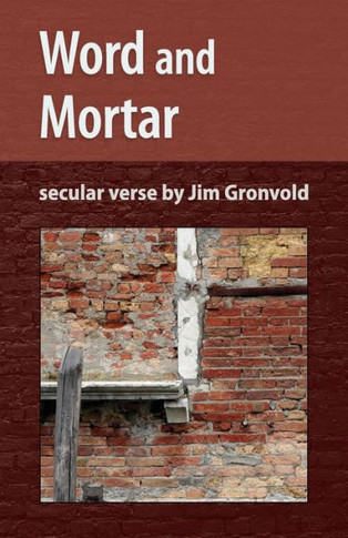 Word And Mortar: Secular Verse By Jim Gronvold
