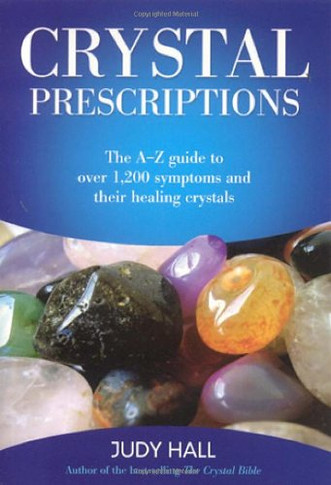 Crystal Prescriptions: The A-Z Guide to Over 1,200 Symptoms and Their Healing Crystals (Volume 1) (Crystal Prescriptions (1))