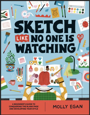 Sketch Like No One Is Watching: A Beginner's Guide To Conquering The Blank Page (Sketchbook Series, 2)
