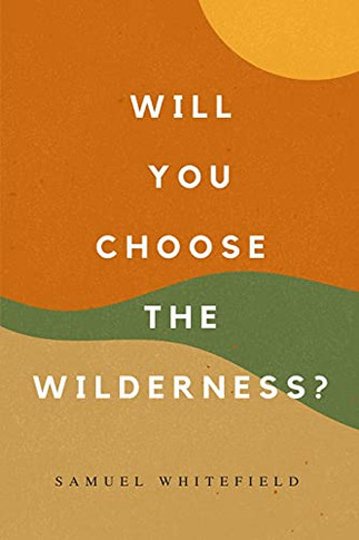Will You Choose The Wilderness? - 9781735345482