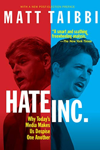 Hate, Inc.: Why TodayS Media Makes Us Despise One Another