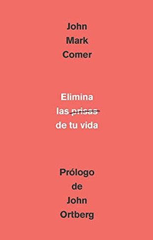 Elimina la prisa de tu vida: Cómo mantener la salud emocional y espiritual en el caos del mundo moderno / The Ruthless Elimination of Hurry (Spanish Edition)