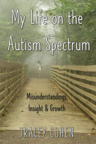 My Life on the Autism Spectrum : Misunderstandings, Insight & Growth