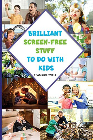 Brilliant Screen-Free Stuff To Do With Kids: A Handy Reference for Parents & Grandparents!