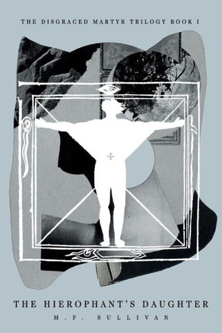 The Hierophant'S Daughter (Disgraced Martyr Trilogy)