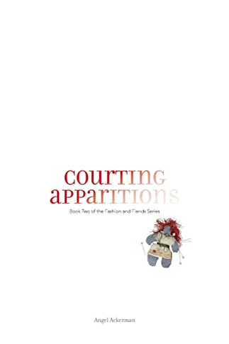 Courting Apparitions : Book Two of Fashion and Fiends