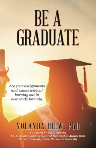 Be A Graduate: Ace Your Assignments And Exams Without Burning Out In Easy Study Formula.