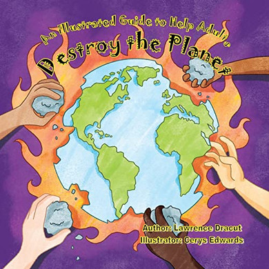An Illustrated Guide To Help Adults... Destroy The Planet