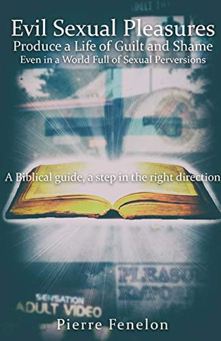 Evil Sexual Pleasures Produce A Life of Guilt and Shame