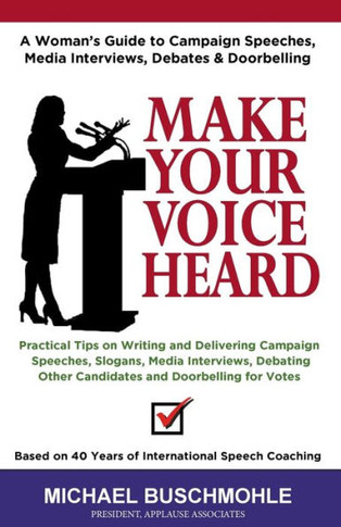 Make Your Voice Heard : A Woman'S Guide To Campaign Speeches, Media Interviews, Debates And Doorbelling