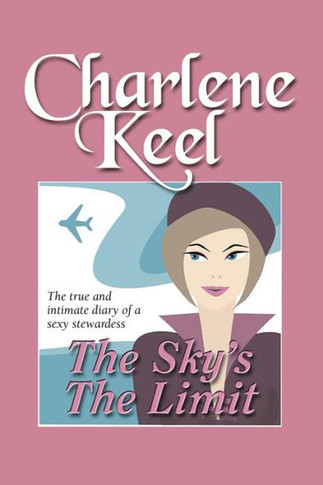 The Sky'S The Limit : The True And Intimate Diary Of A Sexy Stewardess