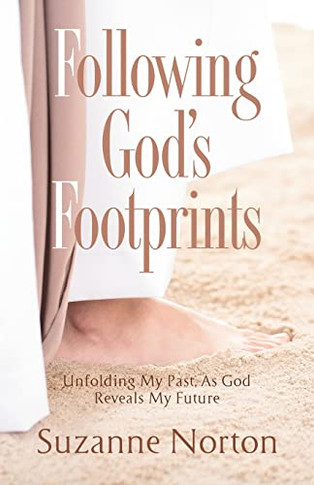 Following God's Footprints : Unfolding My Past, As God Reveals My Future