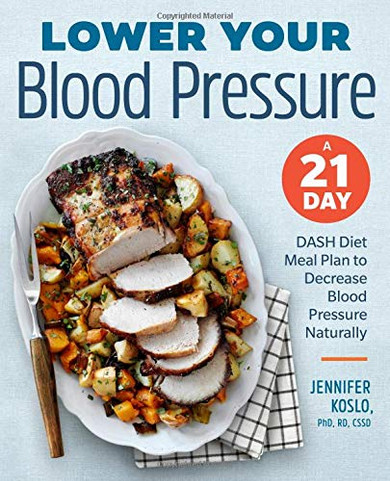 Lower Your Blood Pressure: A 21-Day DASH Diet Meal Plan to Decrease Blood Pressure Naturally