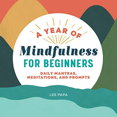 A Year of Mindfulness for Beginners: Daily Mantras, Meditations, and Prompts (A Year of Daily Reflections)