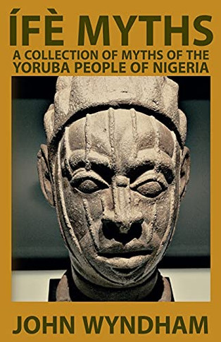 ÃFã¨ Myths: A Collection Of Myths Of The Yoruba People Of Nigeria