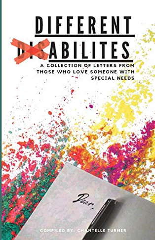 Different Abilities : A Collection Of Letters From Those Who Love Someone With Special Needs