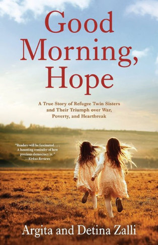 Good Morning, Hope: A True Story Of Refugee Twin Sisters And Their Triumph Over War, Poverty, And Heartbreak