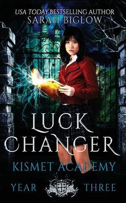 Luck Changer: A Found Family Supernatural Academy Novel (Kismet Academy)