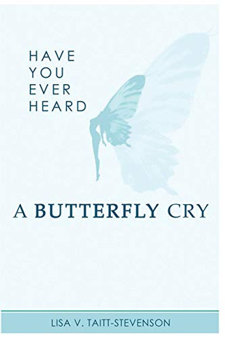 Have You Ever Heard A Butterfly Cry?